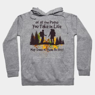 Of All The Paths You Take Life May Some Of Them Be Dirt Hiking Hoodie